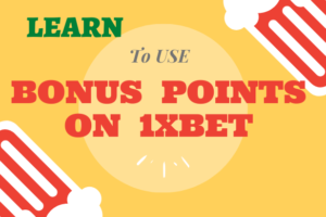 WOULD YOU LIKE TO LEARN HOW TO USE BONUS POINTS ON 1XBET?