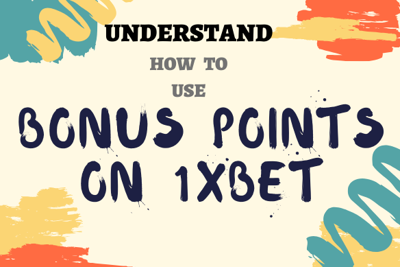 DO YOU NEED TO UNDERSTAND HOW TO USE BONUS POINTS ON 1XBET?