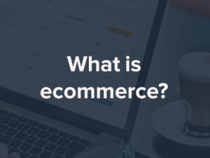 What is E-Commerce: Courses, Admission, Jobs, Salary – The ultimate guide